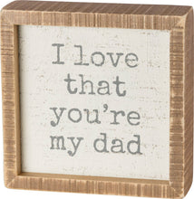 Load image into Gallery viewer, I Love That You're My Dad Inset Box Sign