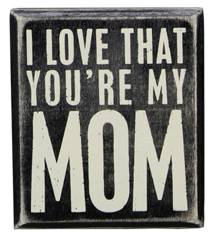 I Love That You're My Mom Box Sign