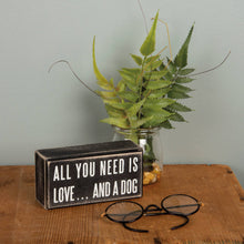 Load image into Gallery viewer, All You Need Is Love And A Dog Box Sign