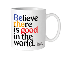 Load image into Gallery viewer, Believe There Is Good (Theo G. Soares) Mug