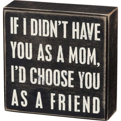 If I Didn't Have You As A Mom Box Sign