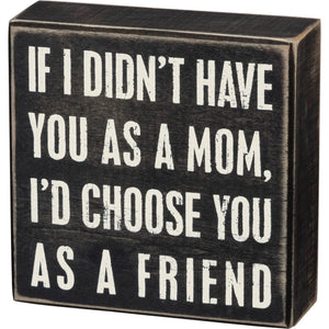 If I Didn't Have You As A Mom Box Sign
