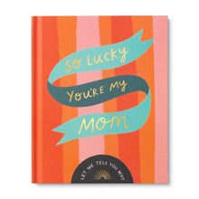 Load image into Gallery viewer, So Lucky You Are my Mom Gift Book