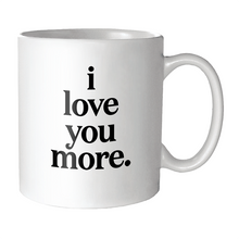 Load image into Gallery viewer, I Love You More (Saying) Mug