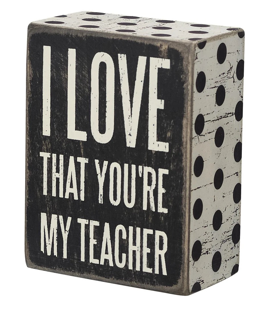 I Love That You're My Teacher Box Sign
