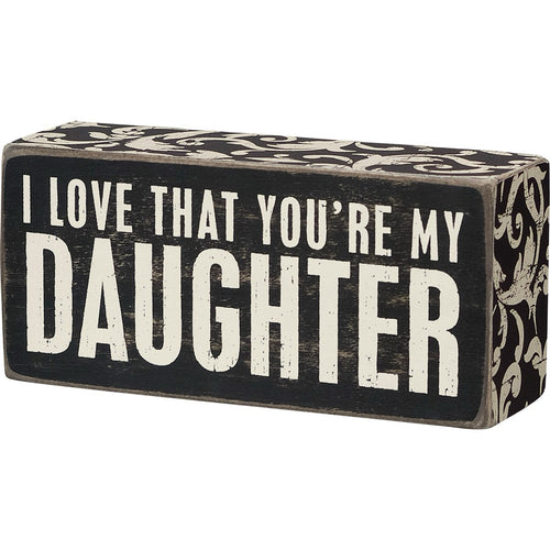 I Love That You're My Daughter Box Sign
