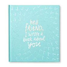 Load image into Gallery viewer, Hey Friend, I Wrote a Book About You Gift Book