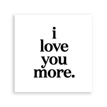 Load image into Gallery viewer, I Love You More (Saying) Magnet