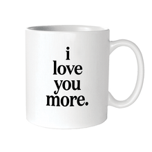 Load image into Gallery viewer, I Love You More (Saying) Mug