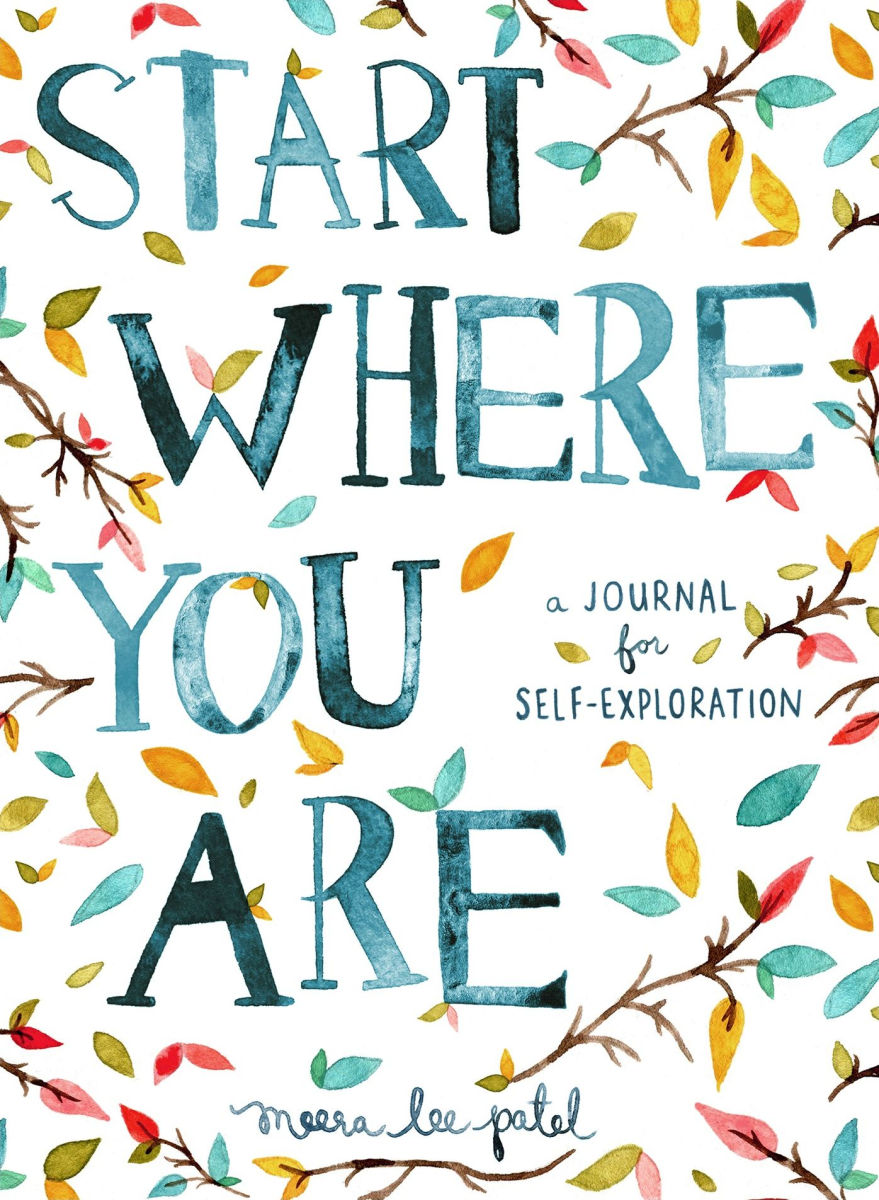 Start Where You Are: A Journal for Self-Exploration by Meera Lee Patel