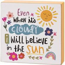 Load image into Gallery viewer, I Will Believe In The Sun Block Sign