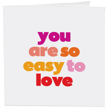 Load image into Gallery viewer, You Are So Easy To Love - Love (Saying) Card