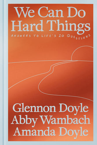 We Can Do Hard Things by Glennon Doyle & Abby Wambach & Amanda Doyle (Hardcover)