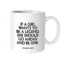 Load image into Gallery viewer, If A Girl Wants To Be A Legend (Calamity Jane) Mug