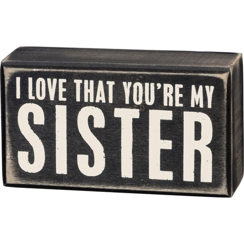 I Love That You're My Sister Box Sign
