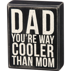 Dad Way Cooler Than Mom Box Sign