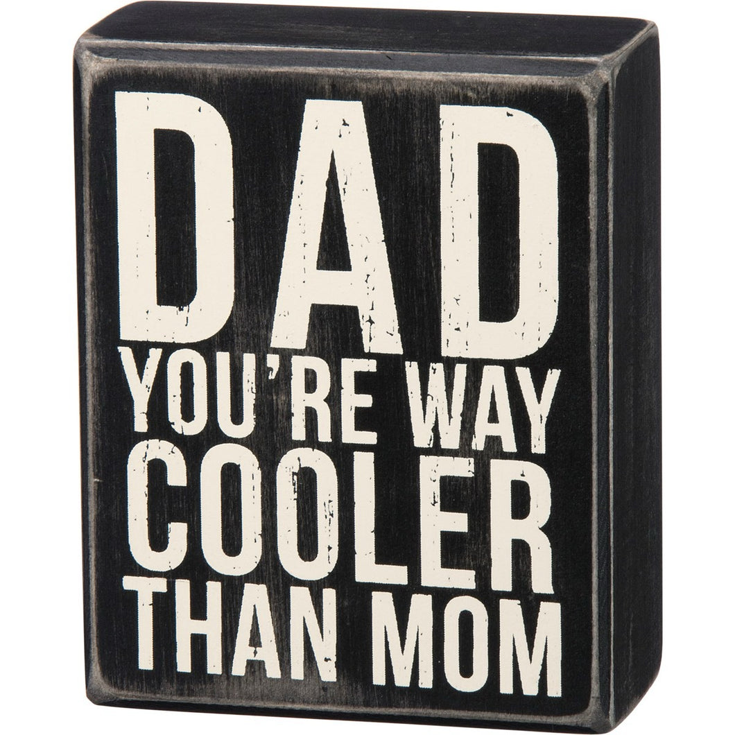Dad Way Cooler Than Mom Box Sign