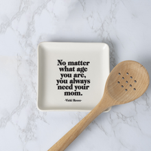 Load image into Gallery viewer, Always Need Your Mom (Vicki Reece) Dish