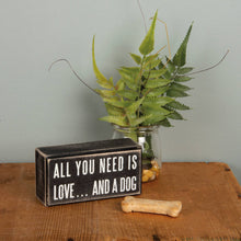 Load image into Gallery viewer, All You Need Is Love And A Dog Box Sign