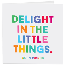 Load image into Gallery viewer, Delight In Little Things (John Ruskin) Card