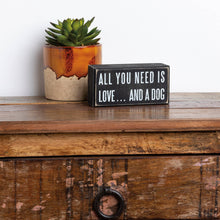 Load image into Gallery viewer, All You Need Is Love And A Dog Box Sign