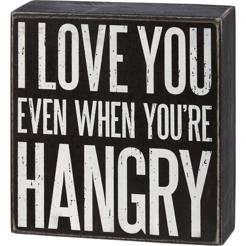 I Love You When You're Hangry Box Sign