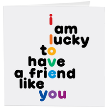 Load image into Gallery viewer, Lucky To Have A Friend - Friendship (Unknown) Card