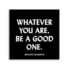 Load image into Gallery viewer, Be A Good One (William Thackeray) Magnet