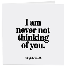 Load image into Gallery viewer, Never Not Thinking Of You (Virginia Woolf) Card