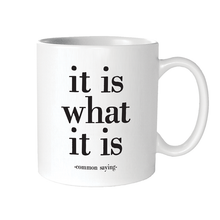 Load image into Gallery viewer, It Is What It Is (Common Saying) Mug