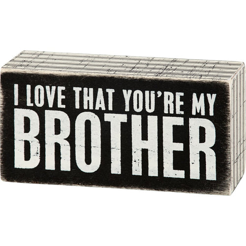 I Love That You're My Brother Box Sign