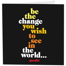 Load image into Gallery viewer, Be The Change You Wish (Gandhi)