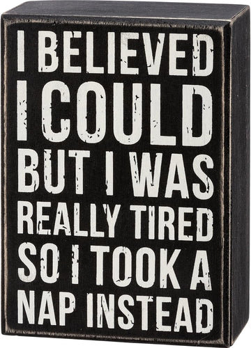 I Believed I Could But Was Really Tired Box Sign