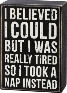 I Believed I Could But Was Really Tired Box Sign