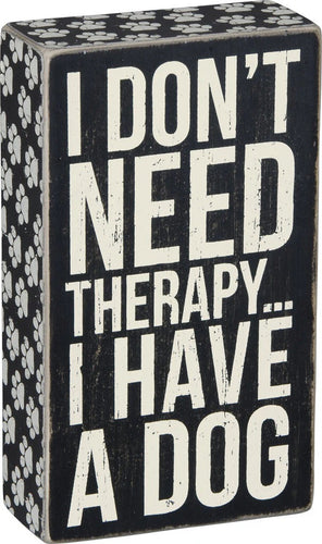 I Don't Need Therapy I Have A Dog Box Sign