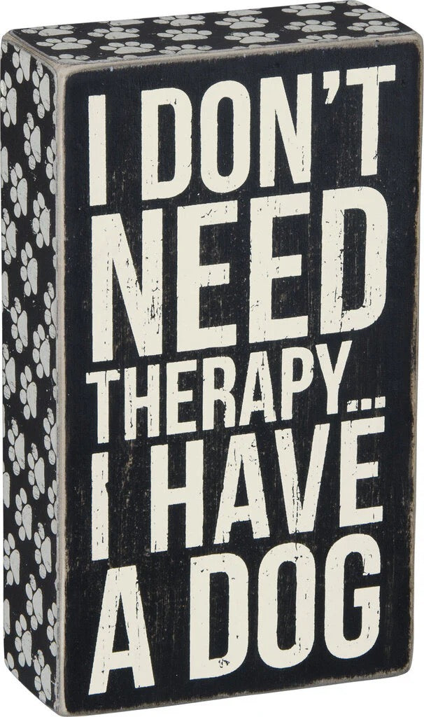 I Don't Need Therapy I Have A Dog Box Sign