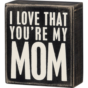 I Love That You're My Mom Box Sign