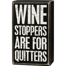Load image into Gallery viewer, Wine Stoppers Are For Quitters Box Sign