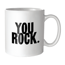 Load image into Gallery viewer, You Rock. (Saying) Mug
