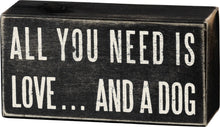 Load image into Gallery viewer, All You Need Is Love And A Dog Box Sign