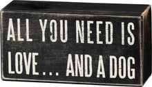 Load image into Gallery viewer, All You Need Is Love And A Dog Box Sign