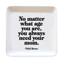 Load image into Gallery viewer, Always Need Your Mom (Vicki Reece) Dish