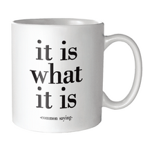 Load image into Gallery viewer, It Is What It Is (Common Saying) Mug