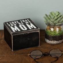 Load image into Gallery viewer, I Love That You're My Mom Hinged Box