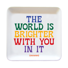 Load image into Gallery viewer, The World Is Brighter (Unknown) Dish