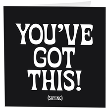 Load image into Gallery viewer, You've Got This! (Saying) Card
