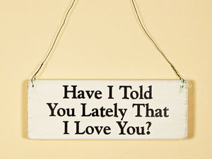 Have I Told You Lately Mini Hanging Sign