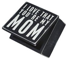 Load image into Gallery viewer, I Love That You&#39;re My Mom Keepsake Box