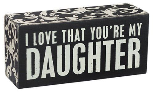 I Love That You're My Daughter Box Sign