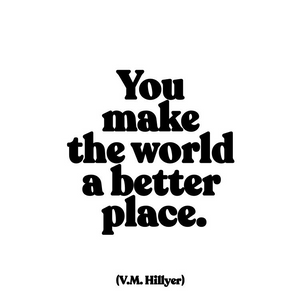 You Make the World a Better Place Quotable Card or Magnet
